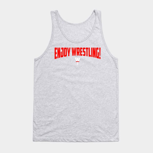 Enjoy Wrestling! Tank Top by The Everything Podcast 